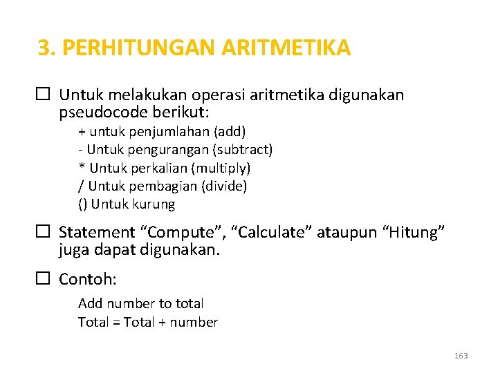 3. PERHITUNGAN ARITMETIKA � Untuk melakukan operasi aritmetika digunakan pseudocode berikut: + untuk penjumlahan