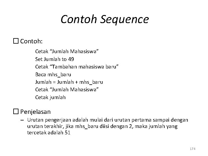 Contoh Sequence � Contoh: Cetak “Jumlah Mahasiswa” Set Jumlah to 49 Cetak “Tambahan mahasiswa