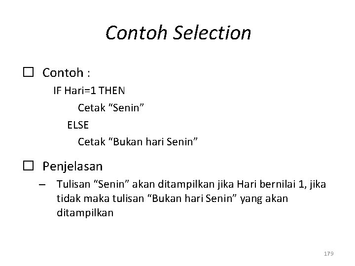 Contoh Selection � Contoh : IF Hari=1 THEN Cetak “Senin” ELSE Cetak “Bukan hari