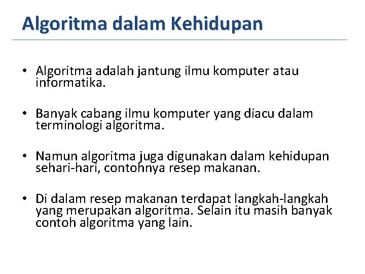 Algoritma dalam Kehidupan • Algoritma adalah jantung ilmu komputer atau informatika. • Banyak cabang