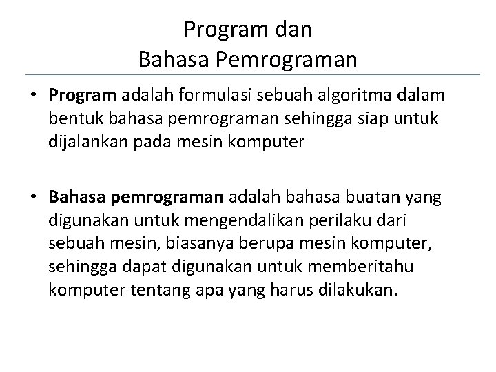 Program dan Bahasa Pemrograman • Program adalah formulasi sebuah algoritma dalam bentuk bahasa pemrograman