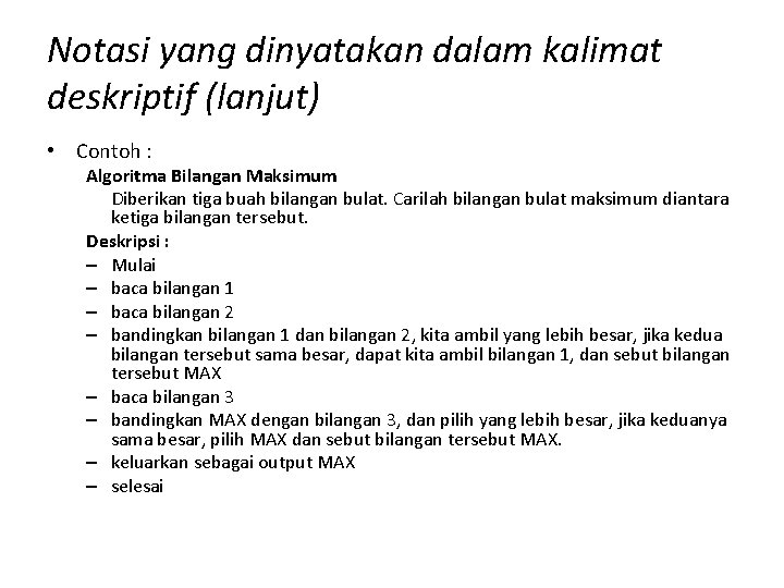 Notasi yang dinyatakan dalam kalimat deskriptif (lanjut) • Contoh : Algoritma Bilangan Maksimum Diberikan