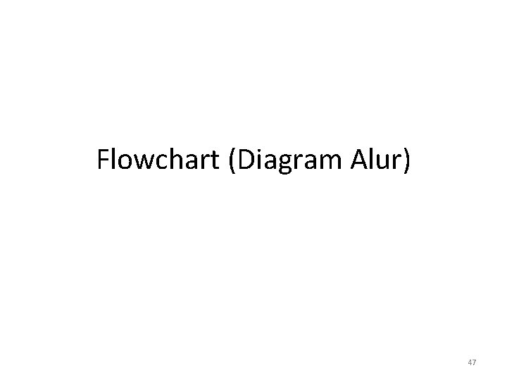 Flowchart (Diagram Alur) 47 