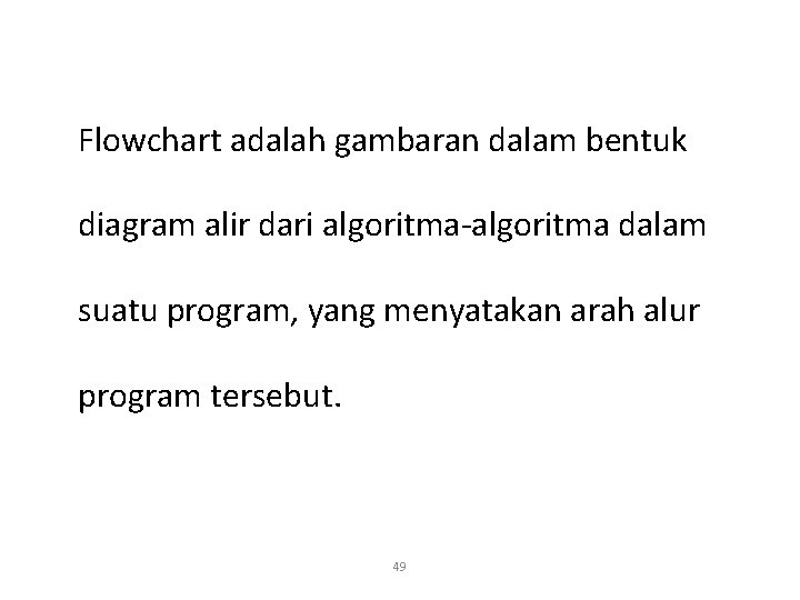 Flowchart adalah gambaran dalam bentuk diagram alir dari algoritma-algoritma dalam suatu program, yang menyatakan