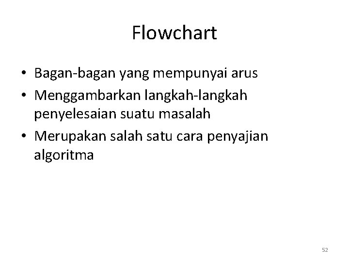 Flowchart • Bagan-bagan yang mempunyai arus • Menggambarkan langkah-langkah penyelesaian suatu masalah • Merupakan