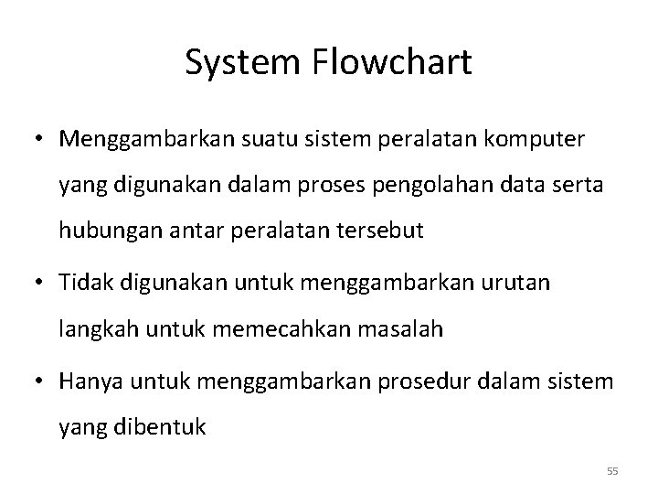 System Flowchart • Menggambarkan suatu sistem peralatan komputer yang digunakan dalam proses pengolahan data