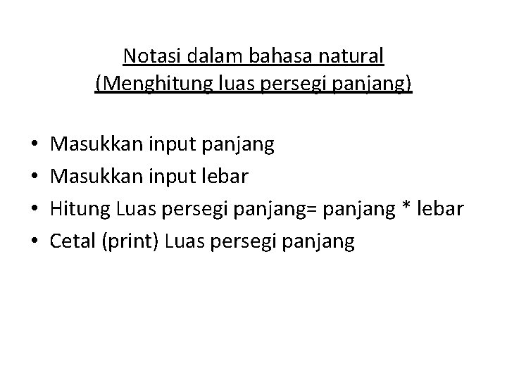 Notasi dalam bahasa natural (Menghitung luas persegi panjang) • • Masukkan input panjang Masukkan