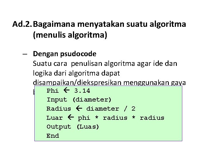 Ad. 2. Bagaimana menyatakan suatu algoritma (menulis algoritma) – Dengan psudocode Suatu cara penulisan