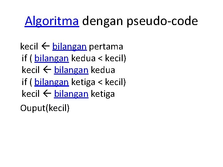 Algoritma dengan pseudo-code kecil bilangan pertama if ( bilangan kedua < kecil) kecil bilangan