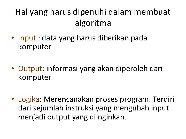 Hal yang harus dipenuhi dalam membuat algoritma • Input : data yang harus diberikan