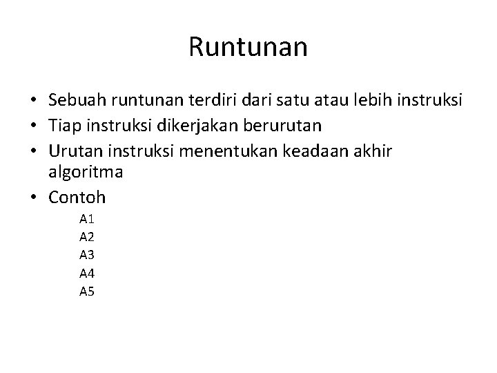 Runtunan • Sebuah runtunan terdiri dari satu atau lebih instruksi • Tiap instruksi dikerjakan