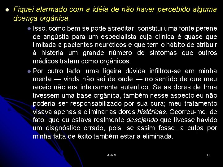 l Fiquei alarmado com a idéia de não haver percebido alguma doença orgânica. Isso,