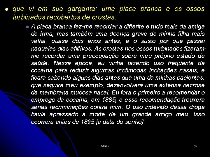 l que vi em sua garganta: uma placa branca e os ossos turbinados recobertos