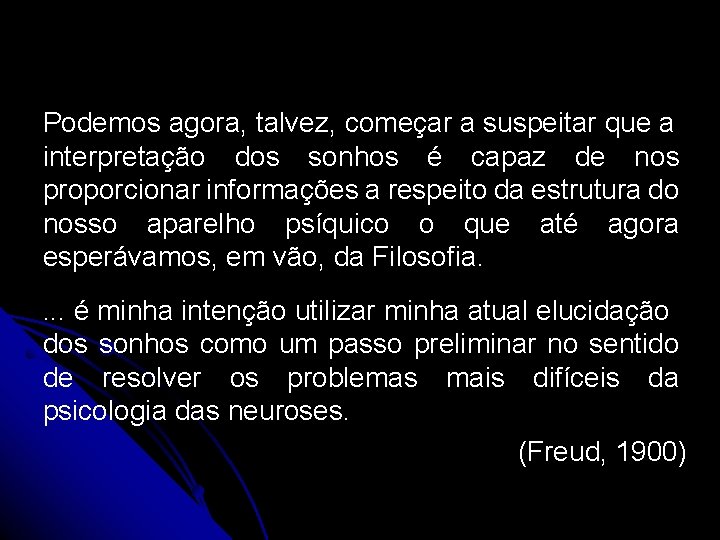 Podemos agora, talvez, começar a suspeitar que a interpretação dos sonhos é capaz de