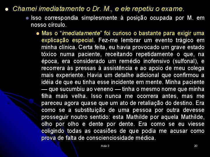 l Chamei imediatamente o Dr. M. , e ele repetiu o exame. l Isso