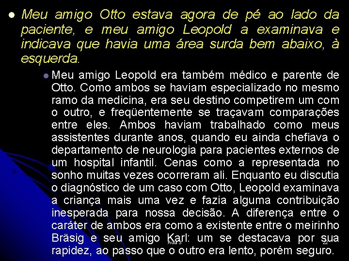 l Meu amigo Otto estava agora de pé ao lado da paciente, e meu