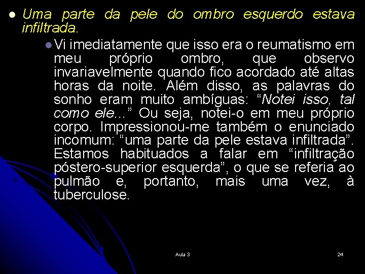 l Uma parte da pele do ombro esquerdo estava infiltrada. l Vi imediatamente que