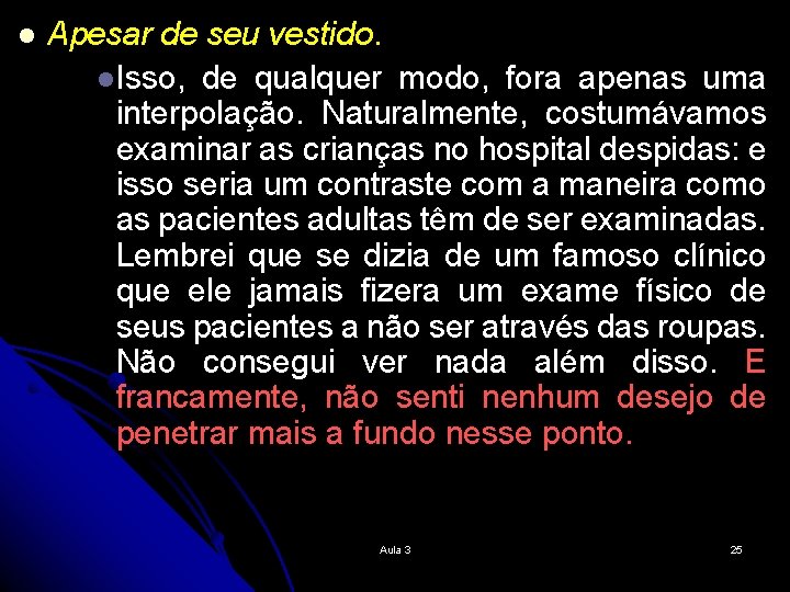 l Apesar de seu vestido. l Isso, de qualquer modo, fora apenas uma interpolação.