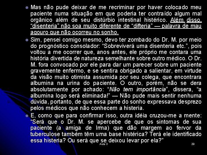 Mas não pude deixar de me recriminar por haver colocado meu paciente numa situação