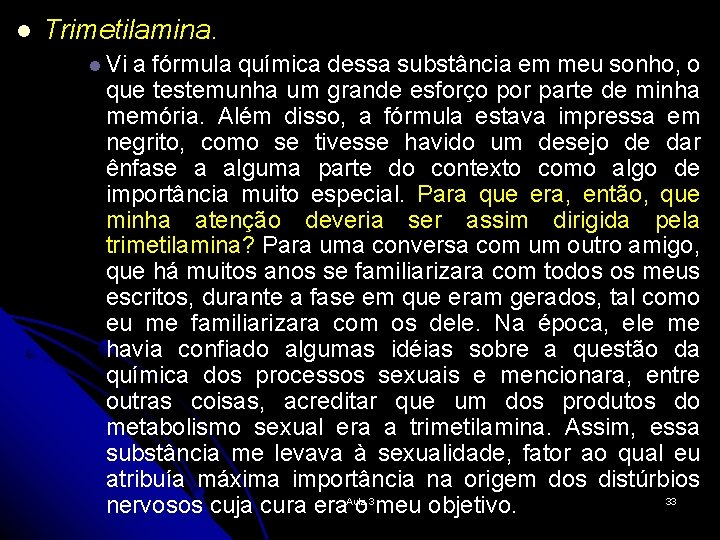 l Trimetilamina. l Vi a fórmula química dessa substância em meu sonho, o que