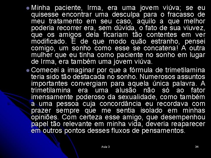 l Minha paciente, Irma, era uma jovem viúva; se eu quisesse encontrar uma desculpa