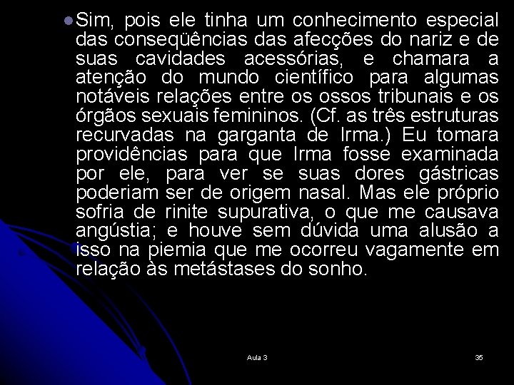 l Sim, pois ele tinha um conhecimento especial das conseqüências das afecções do nariz