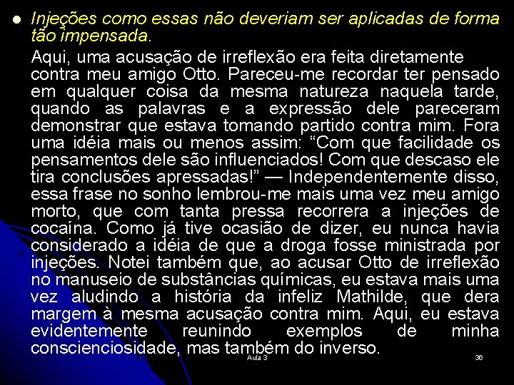 l Injeções como essas não deveriam ser aplicadas de forma tão impensada. Aqui, uma