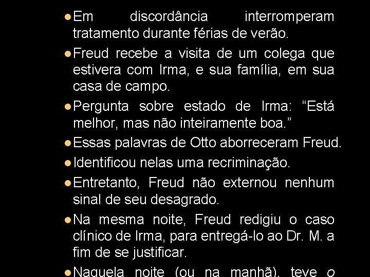 l Em discordância interromperam tratamento durante férias de verão. l Freud recebe a visita