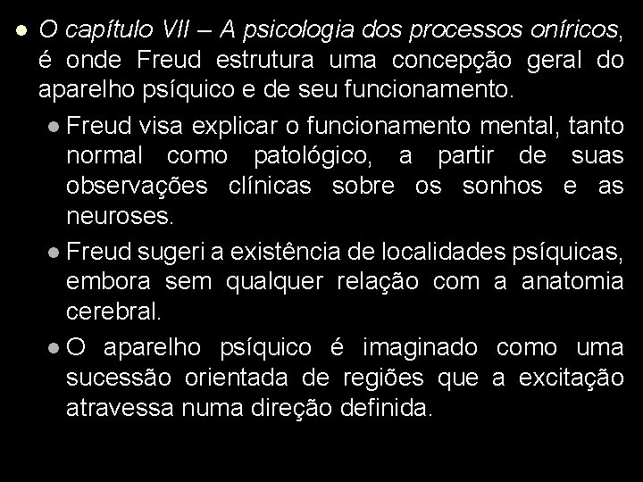 l O capítulo VII – A psicologia dos processos oníricos, é onde Freud estrutura