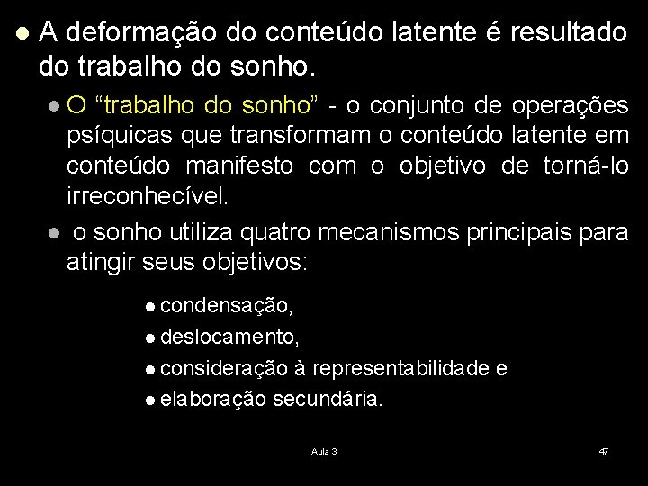 l A deformação do conteúdo latente é resultado do trabalho do sonho. O “trabalho