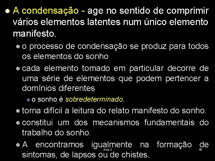 l A condensação - age no sentido de comprimir vários elementos latentes num único