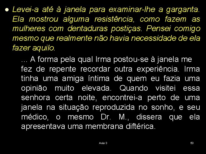 l Levei-a até à janela para examinar-lhe a garganta. Ela mostrou alguma resistência, como