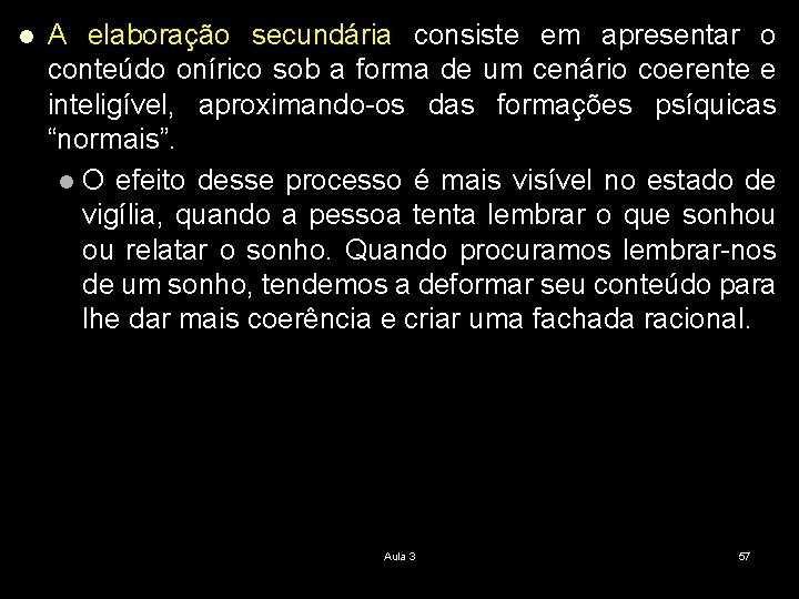 l A elaboração secundária consiste em apresentar o conteúdo onírico sob a forma de