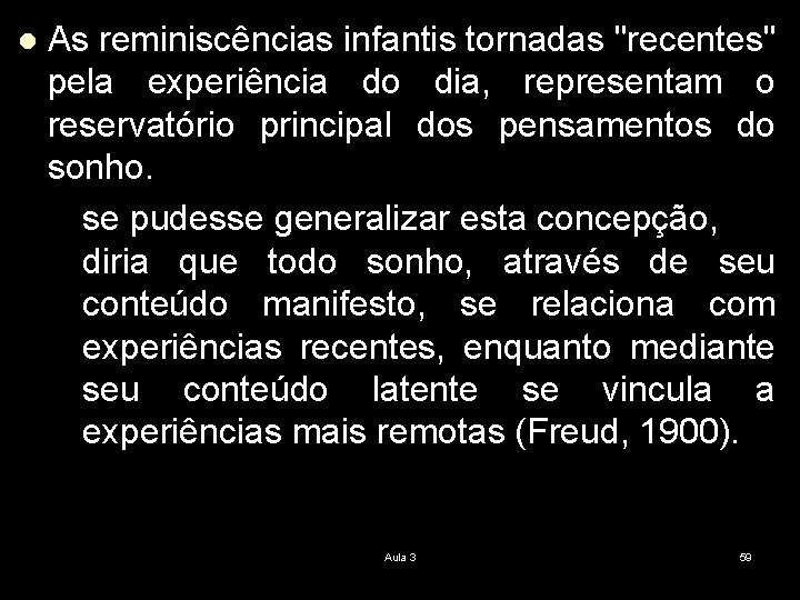 l As reminiscências infantis tornadas "recentes" pela experiência do dia, representam o reservatório principal