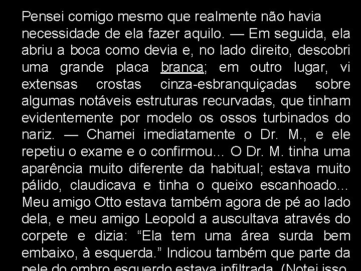 Pensei comigo mesmo que realmente não havia necessidade de ela fazer aquilo. — Em