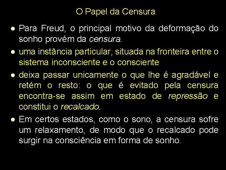 O Papel da Censura l l Para Freud, o principal motivo da deformação do