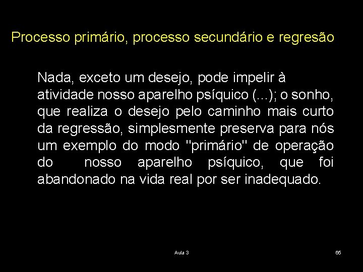Processo primário, processo secundário e regresão Nada, exceto um desejo, pode impelir à atividade