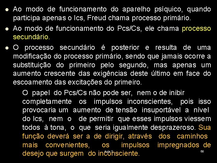 l l l Ao modo de funcionamento do aparelho psíquico, quando participa apenas o