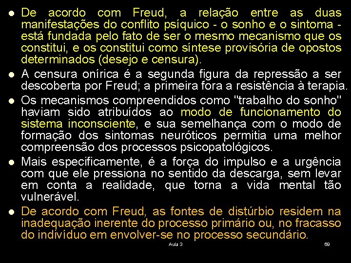 l l l De acordo com Freud, a relação entre as duas manifestações do