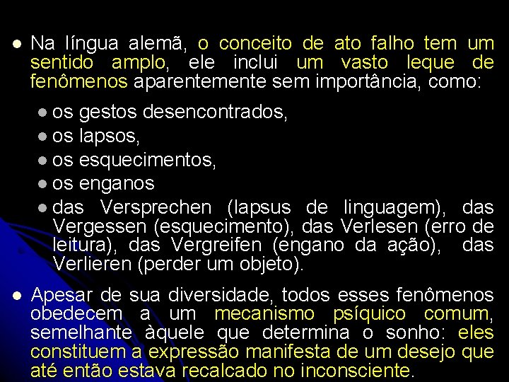 l Na língua alemã, o conceito de ato falho tem um sentido amplo, ele