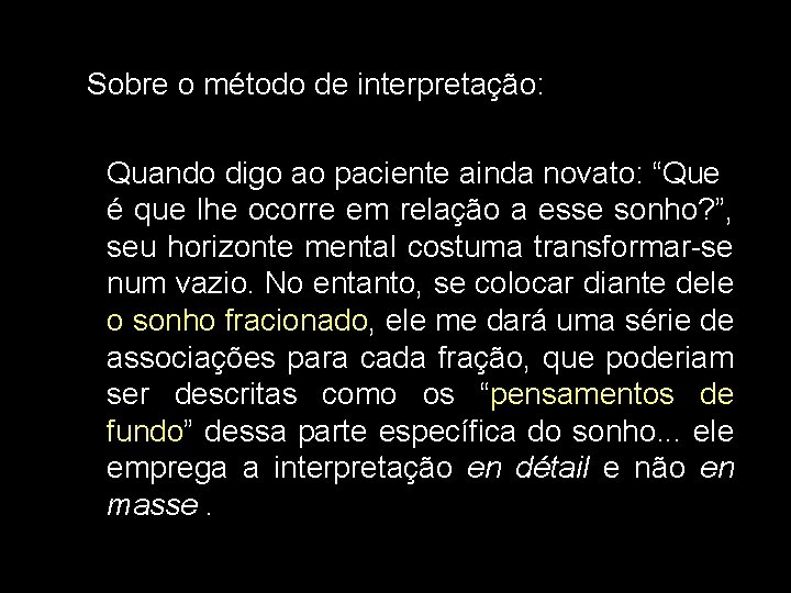 Sobre o método de interpretação: Quando digo ao paciente ainda novato: “Que é que