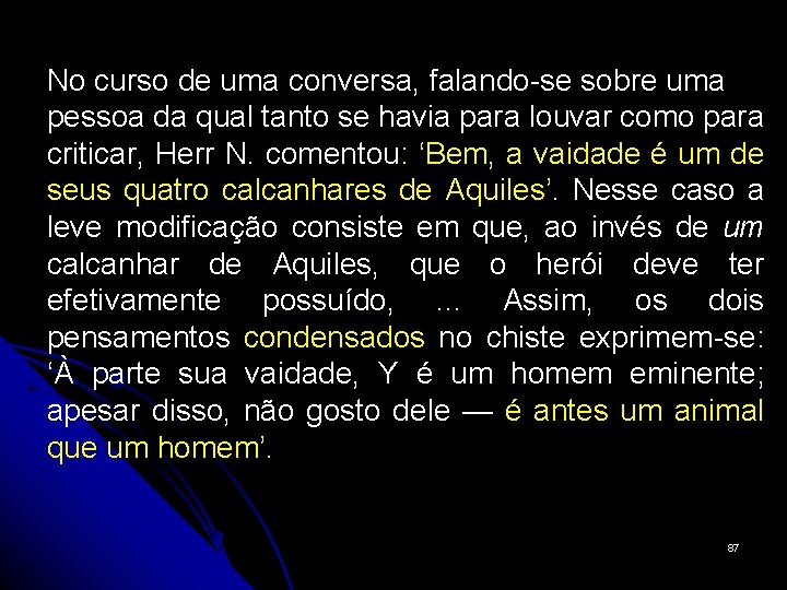 No curso de uma conversa, falando-se sobre uma pessoa da qual tanto se havia