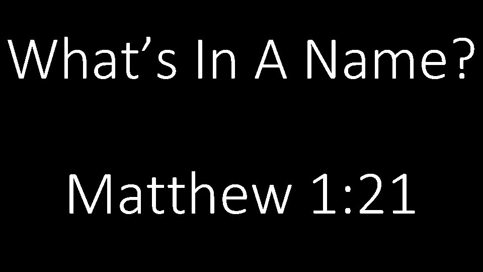 What’s In A Name? Matthew 1: 21 