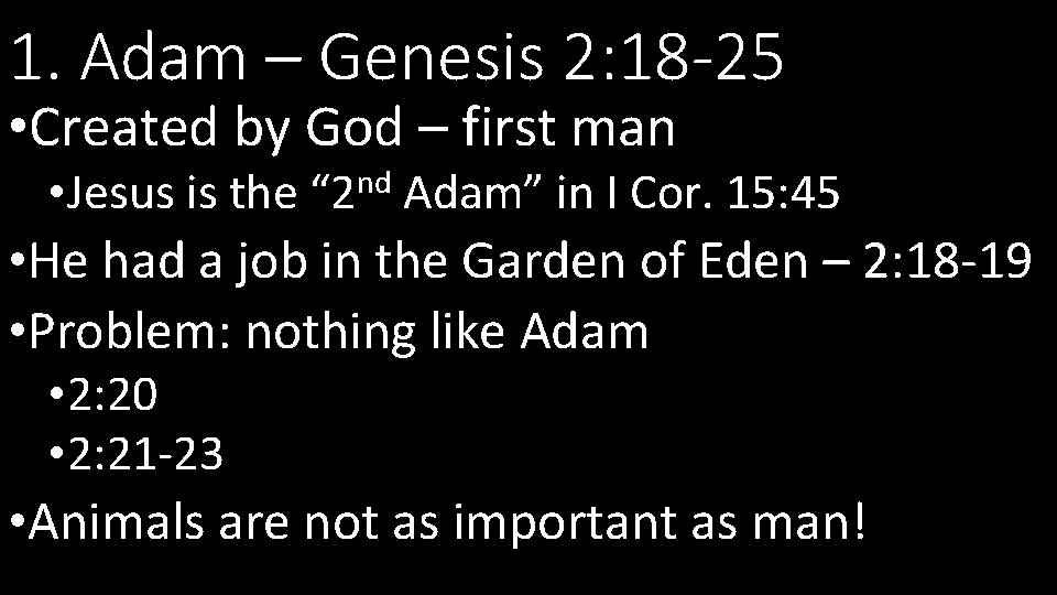 1. Adam – Genesis 2: 18 -25 • Created by God – first man