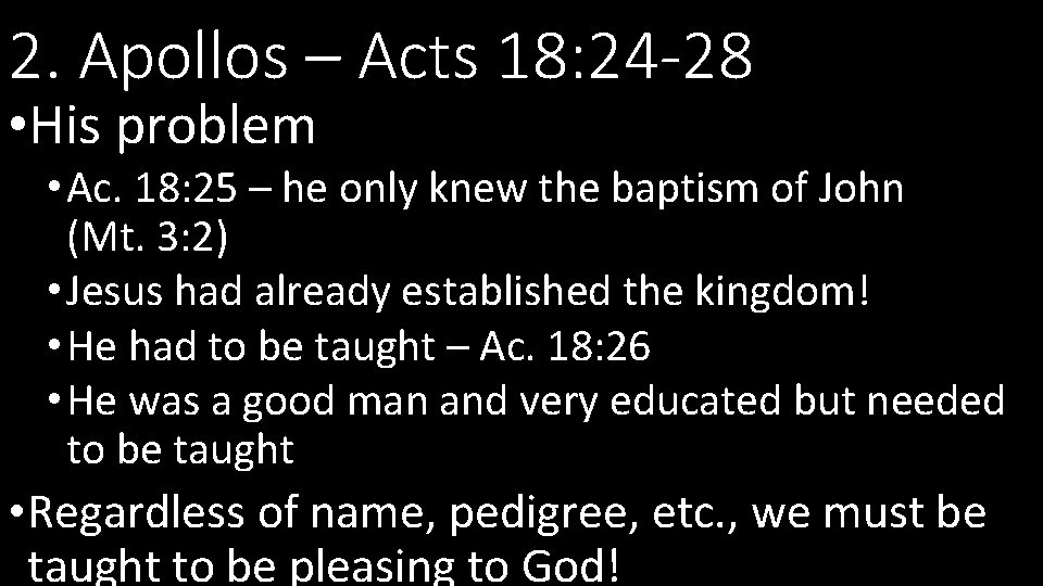 2. Apollos – Acts 18: 24 -28 • His problem • Ac. 18: 25