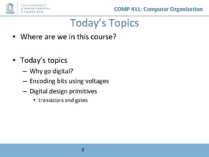 COMP 411: Computer Organization Today’s Topics • Where are we in this course? •