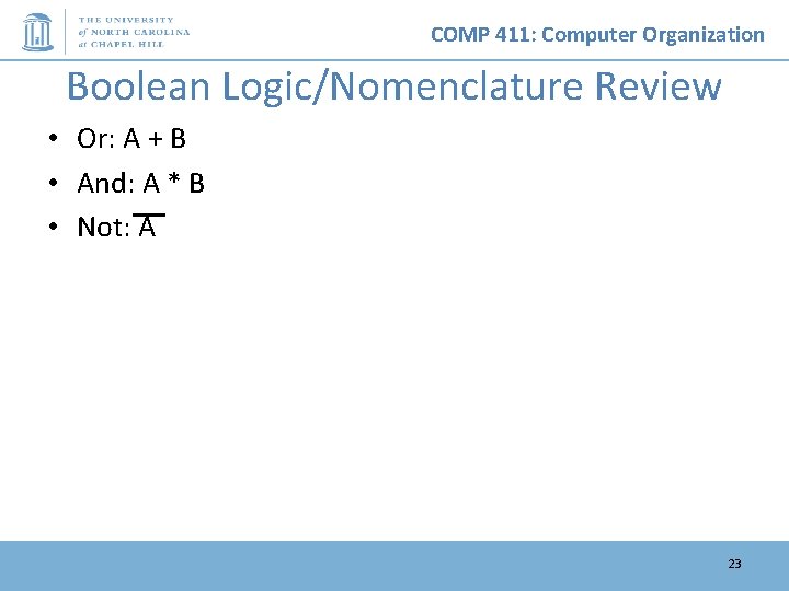 COMP 411: Computer Organization Boolean Logic/Nomenclature Review • Or: A + B • And: