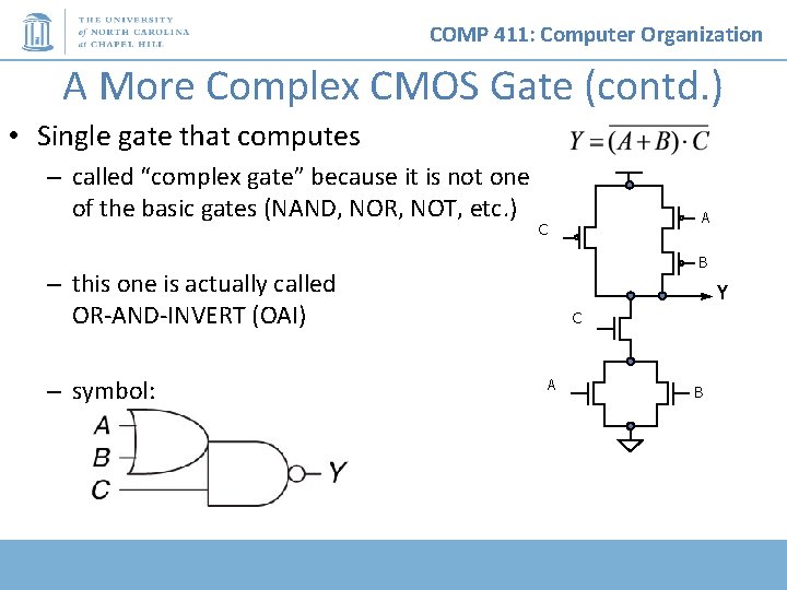 COMP 411: Computer Organization A More Complex CMOS Gate (contd. ) • Single gate