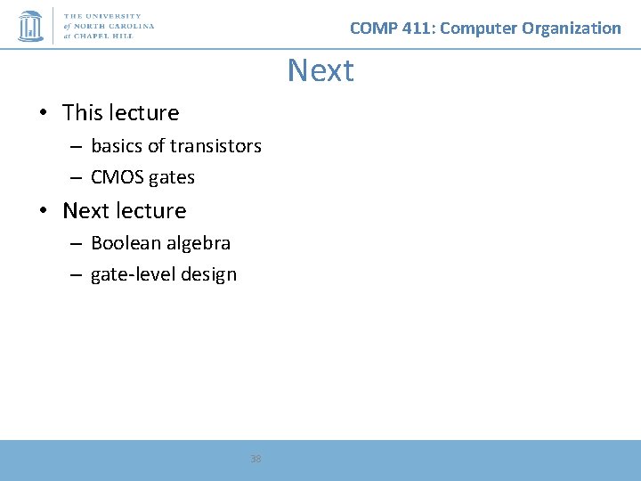 COMP 411: Computer Organization Next • This lecture – basics of transistors – CMOS