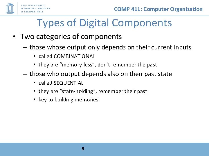COMP 411: Computer Organization Types of Digital Components • Two categories of components –